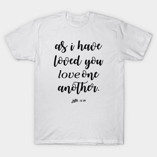 As i have loved you love one another T-Shirt